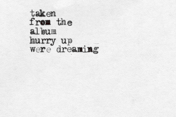 taken from the album hurry up were dreaming