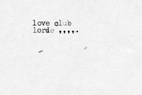 love club lorde ,,,,.