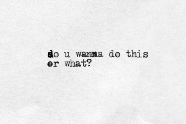 so d d d s u wanna do this or what? 