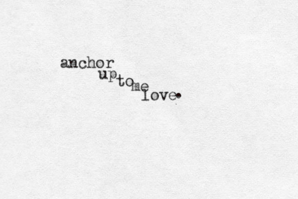 anchor up to me love . 