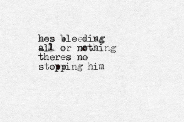 hes bleeding all or nothing theres no stopping him 