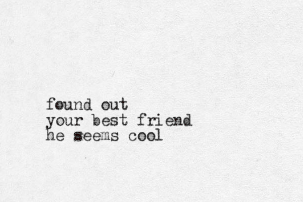 found out your best friend he seems cool