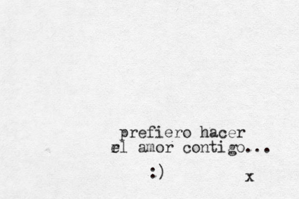 prefiero hacer rl amo e r contigo... x :)