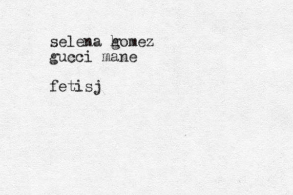 selena h gomez gucci mane fetisj