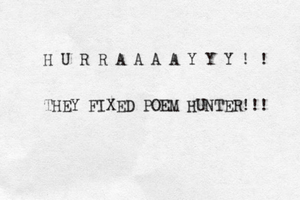 H U R R A A A A Y Y Y ! ! THEY FIXED POEM HUNTER!!! 