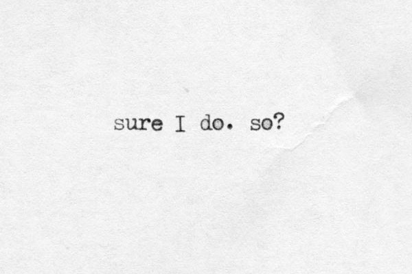 sure I do. so? 