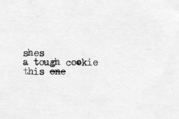 shes a tough cookie this one ---