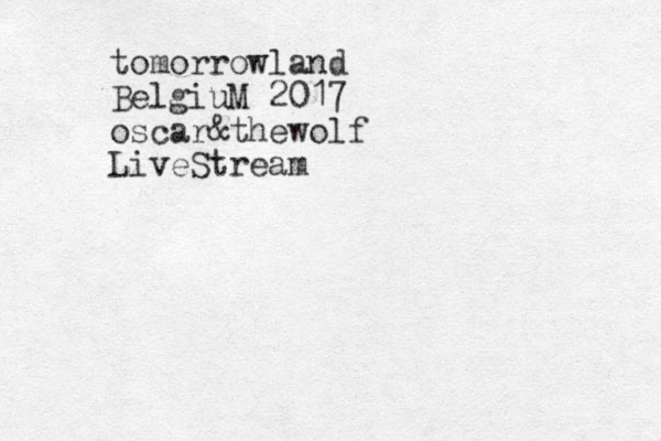 tomorrowland BelgiuM 2017 oscar&thewolf LiveStream