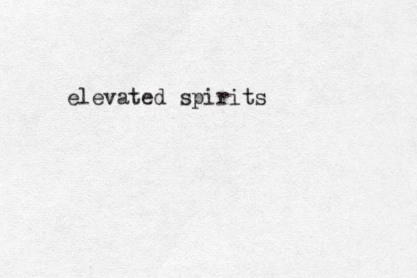 elevated spirits