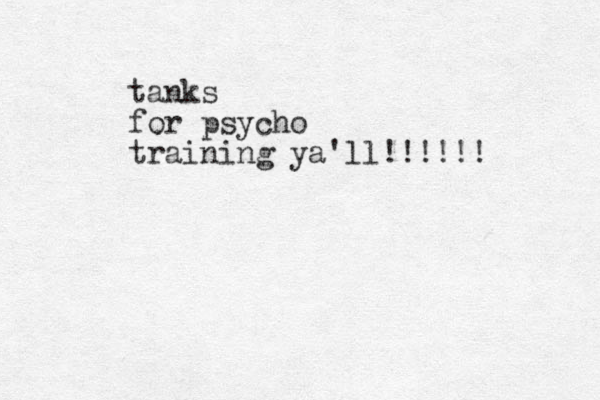 tanks for psycho training ya'll!!!!!!