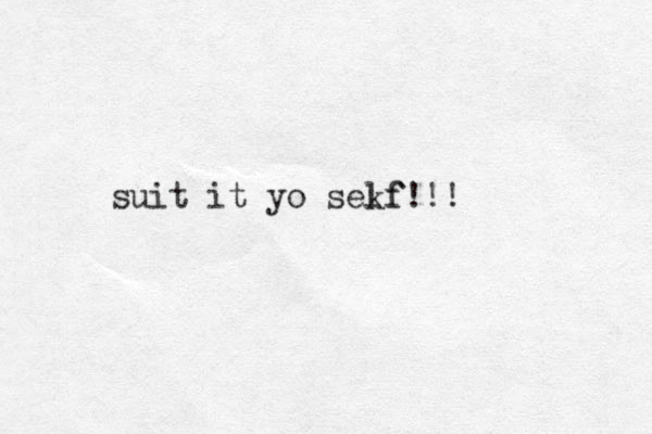 suit it yo sekf lf!!!
