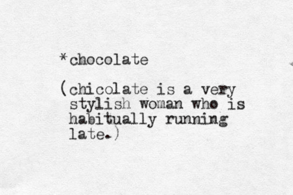 *chocolate (chicolate is a very stylish woman who is habitually running late.) 