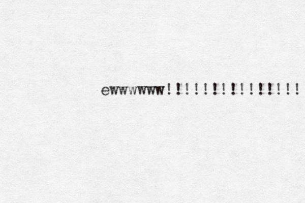 ewwwwww!!!!!!!!!!!!!!! 