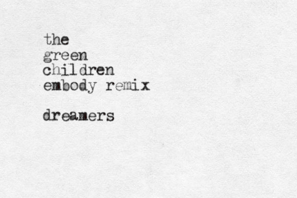 the green children embody remix dreamers