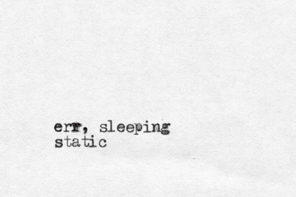 err, sleeping static 