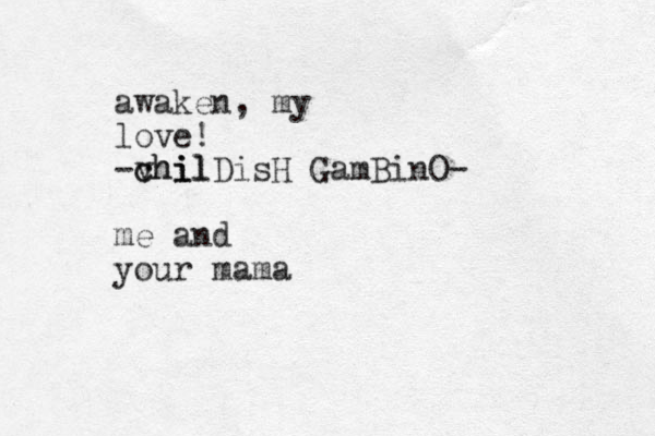 awaken, my love! -vhil c chi ilDisH GamBinO- me and your mama 