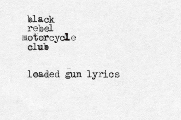black rebel otor m cycle club loaded gun lyrics