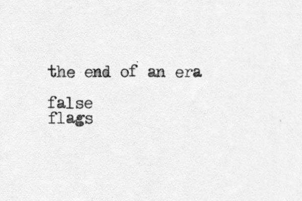 the end of an era false flags