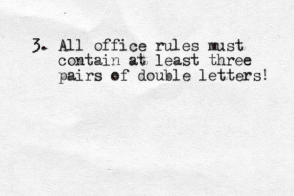 3. All office rules must contain at least three pairs of double letters! 