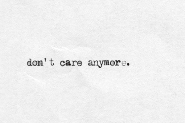 don't care anymore.