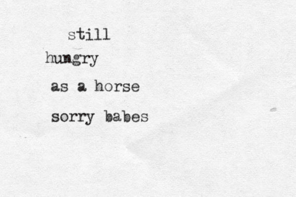 hungry still as a horse sorry babes