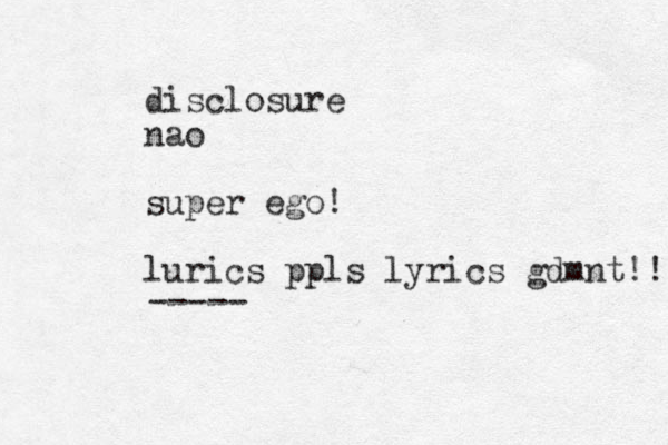 disclosure nao super ego! lurics ppls lyrics gdmnt!! -----