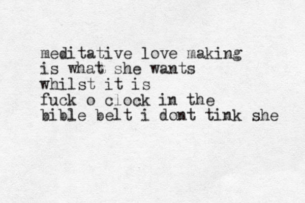 meditative love making is what she wants whilst it is fuck o clock in the bible belt i dont tink she 