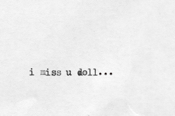 . i miss u doll...