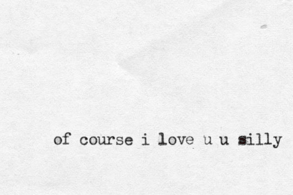 of course i love u u silly 