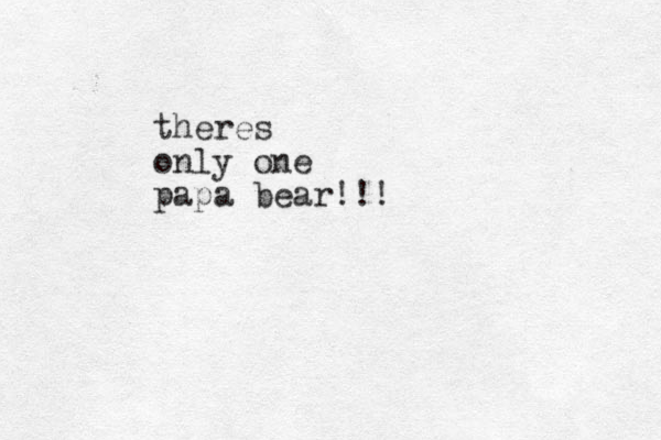 theres only one papa bear!!!