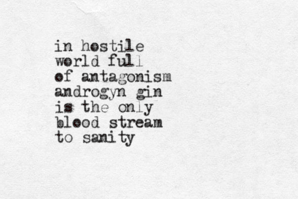 in hostile world full of antagonism androgyn gin is the only blood stream to sanity