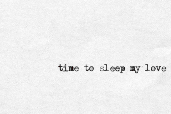 time to sleep my love 