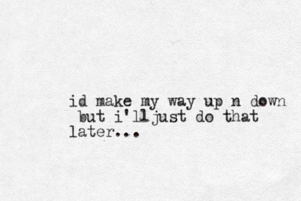 id make my way up n down but i'lljust do that later... 