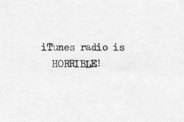 iTunes radio is HORRIBLE!