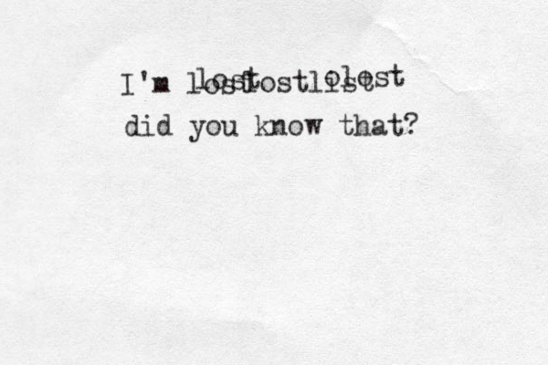 I'm lost lost lostlist olost did you know that? 