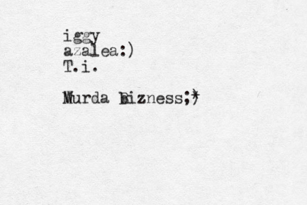 iggy azalea:) T.i. W Murda b Bizness;) *