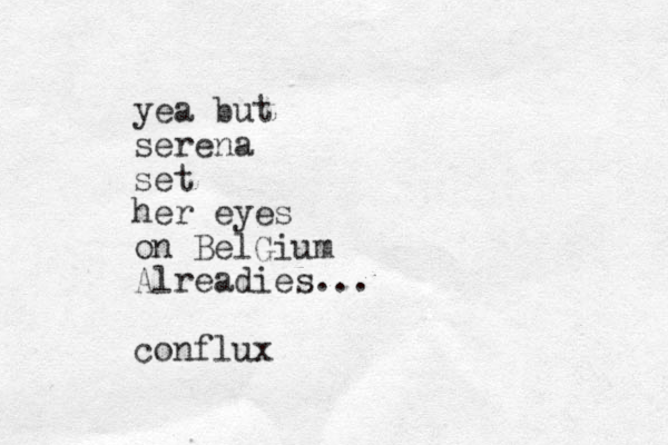 yea but serena set her eyes on BelGium Alreadies... conflux 
