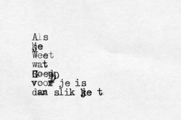 Als ke j je Weet wat H G Goed voor je is dan slik k je je t D D DD 