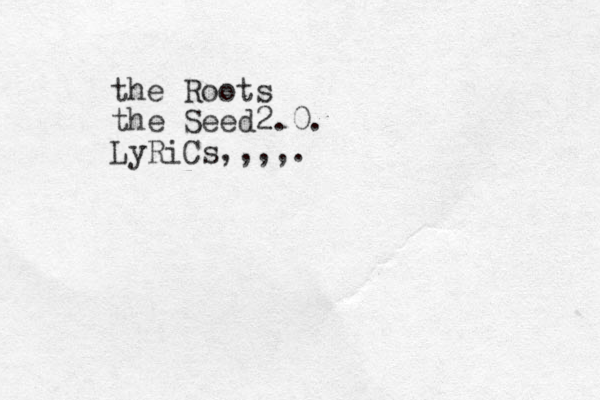 the Roots the Seed2.0. LyRiCs,,,,.