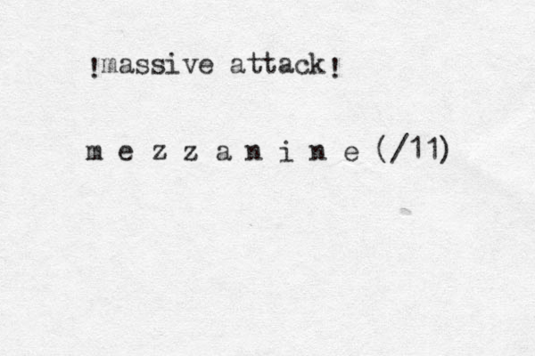massive attack ! ! m e z z a n i n e (/11)