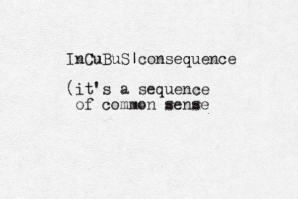 InCuBuS|consequence (it's a sequence of common sense