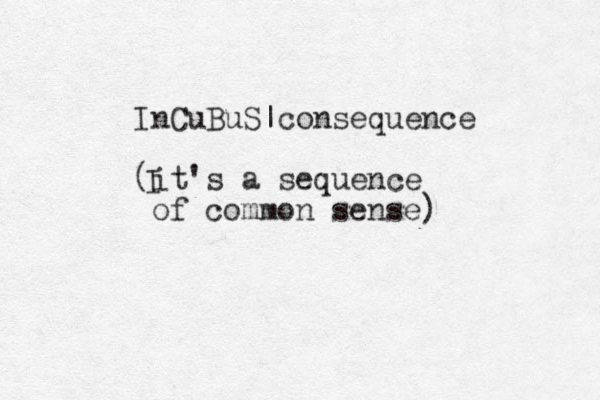 InCuBuS|consequence (it's a sequence of common sense ) I