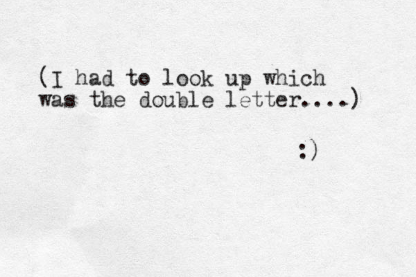 (I had to look up which was the double letter....) :) 