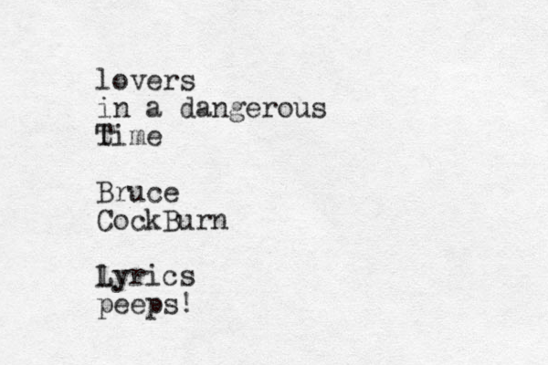 lovers in a dangerous time T Bruce CockBurn ly Lyrics peeps!