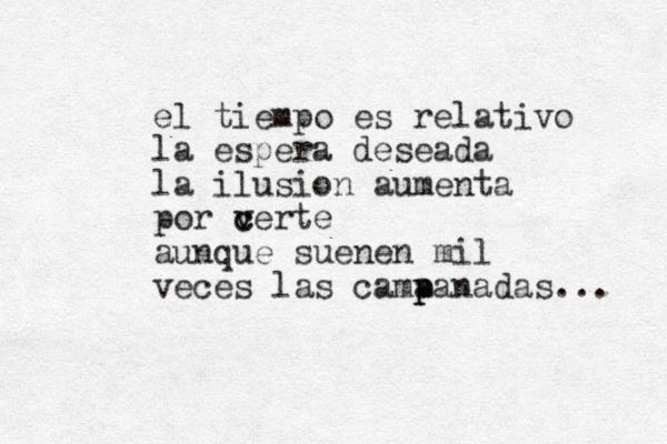 el tiempo es relativo la espera deseada la ilusion aumenta por ce v v c rte aunque suenen mil veces las cama p panadas... 