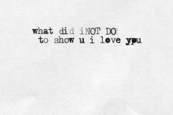 what did iNOT DO to show u i love ypu o