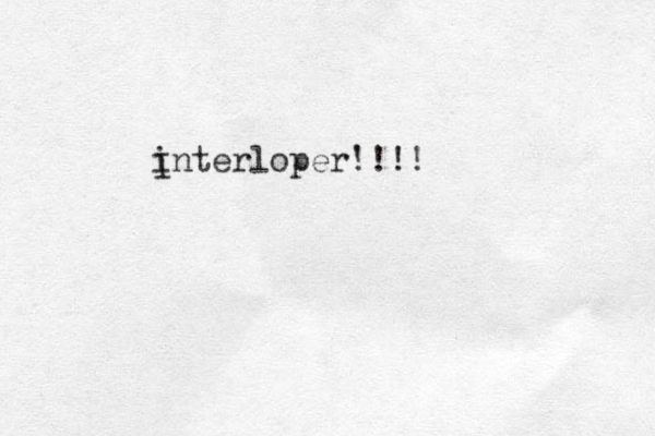interloper' !!!! I