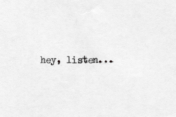hey, listen... 