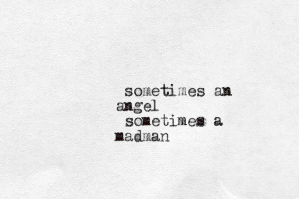 sometimes an ngel a sometimes a madman