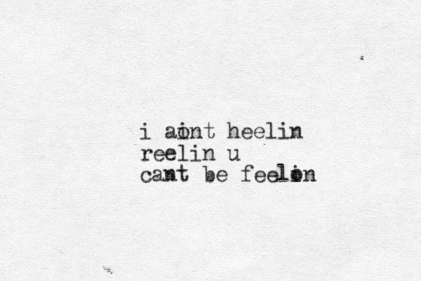 i ao int heelin reelin u cant be feelon i